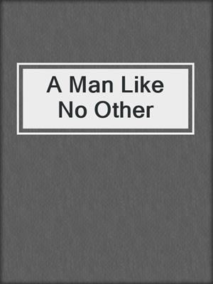 cover image of A Man Like No Other