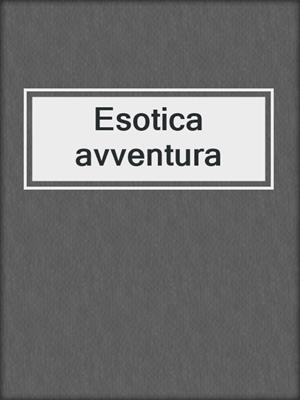 cover image of Esotica avventura