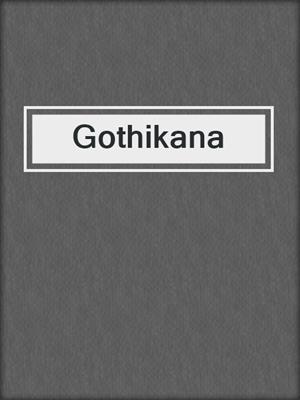 cover image of Gothikana