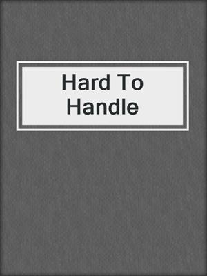 cover image of Hard To Handle