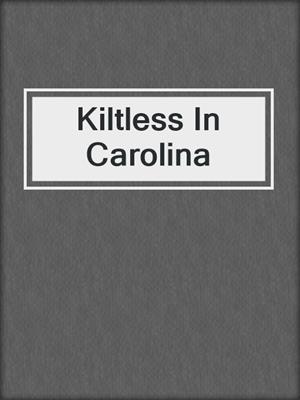 cover image of Kiltless In Carolina