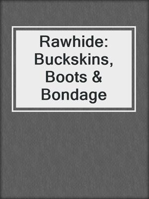 cover image of Rawhide: Buckskins, Boots & Bondage