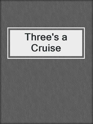 cover image of Three's a Cruise