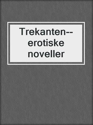 cover image of Trekanten--erotiske noveller