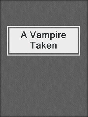 cover image of A Vampire Taken