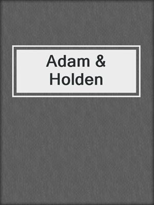 cover image of Adam & Holden