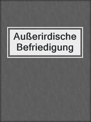 cover image of Außerirdische Befriedigung