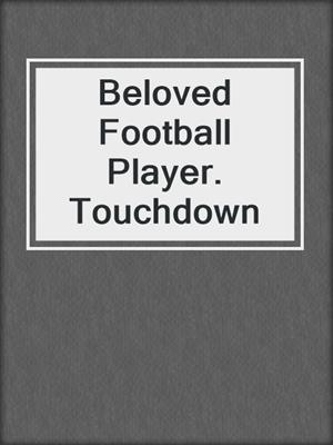 cover image of Beloved Football Player. Touchdown