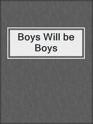 Boys Will be Boys