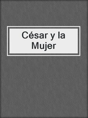 cover image of César y la Mujer