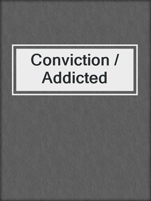 cover image of Conviction / Addicted