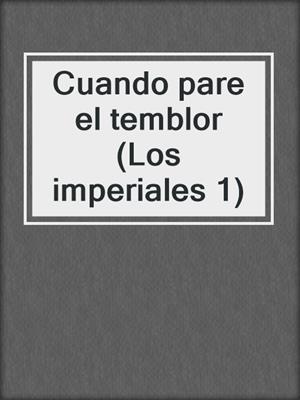 cover image of Cuando pare el temblor (Los imperiales 1)