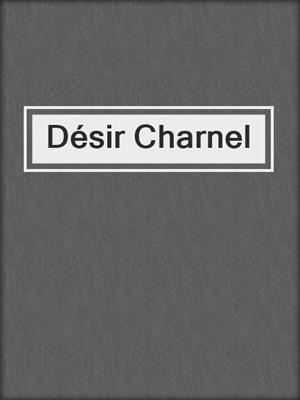 cover image of Désir Charnel