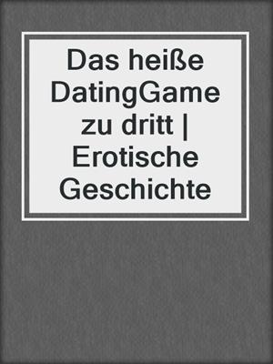 cover image of Das heiße DatingGame zu dritt | Erotische Geschichte