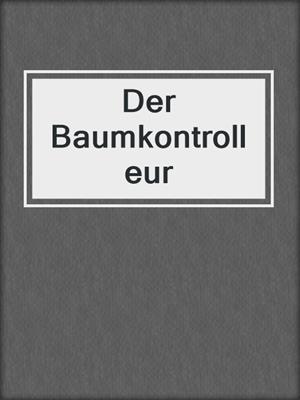cover image of Der Baumkontrolleur