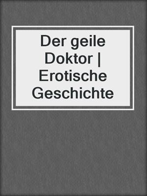 cover image of Der geile Doktor | Erotische Geschichte