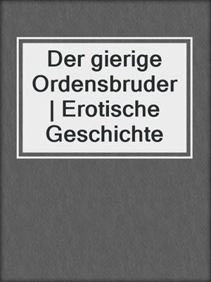 cover image of Der gierige Ordensbruder | Erotische Geschichte