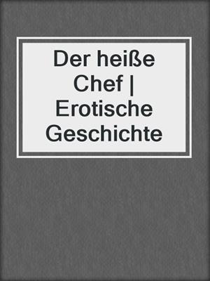 cover image of Der heiße Chef | Erotische Geschichte