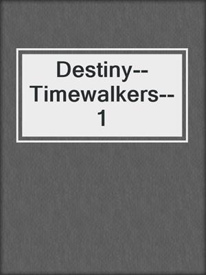 cover image of Destiny--Timewalkers--1