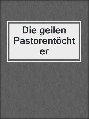 Die geilen Pastorentöchter