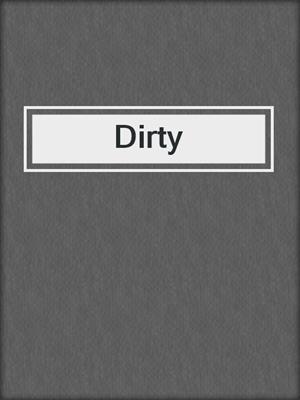 cover image of Dirty
