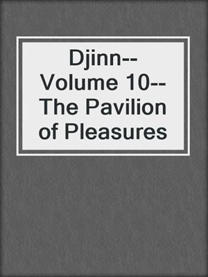 Djinn--Volume 10--The Pavilion of Pleasures