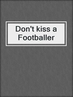 cover image of Don't kiss a Footballer