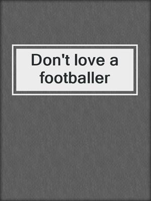 cover image of Don't love a footballer