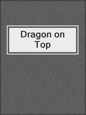 cover image of Dragon on Top