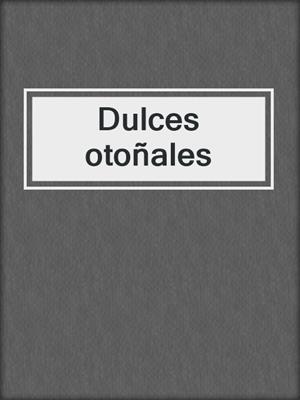 cover image of Dulces otoñales