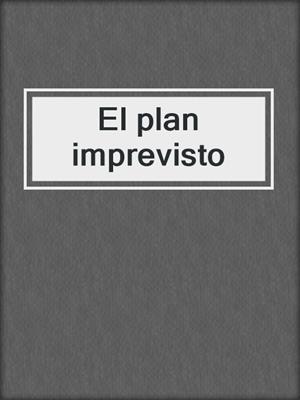 cover image of El plan imprevisto