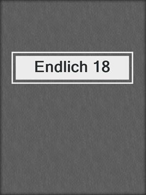 cover image of Endlich 18