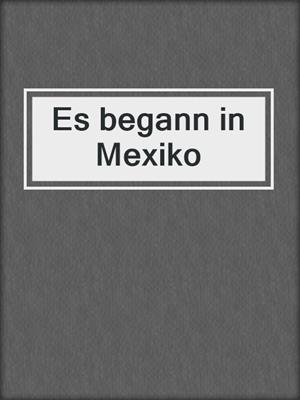 Es begann in Mexiko