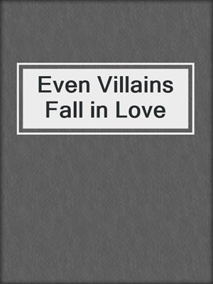 cover image of Even Villains Fall in Love