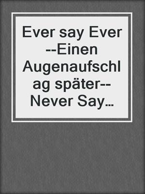 cover image of Ever say Ever--Einen Augenaufschlag später--Never Say Never, Band 2