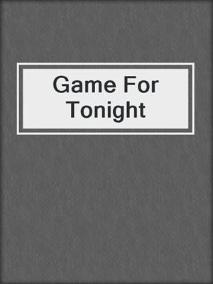 cover image of Game For Tonight
