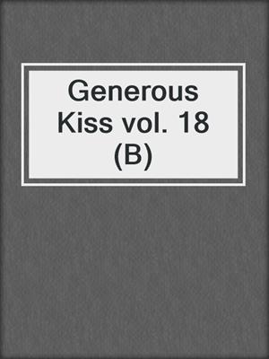 Generous Kiss vol. 18 (B)
