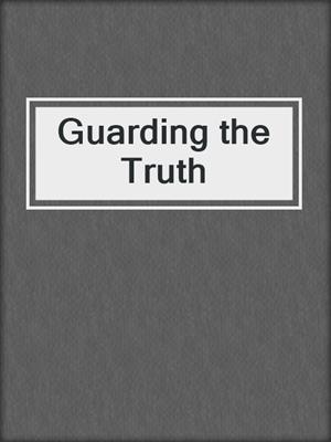 cover image of Guarding the Truth
