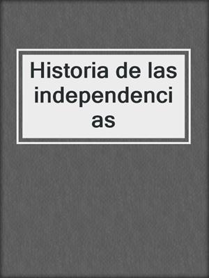 cover image of Historia de las independencias