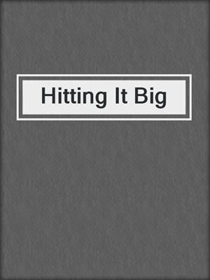 cover image of Hitting It Big