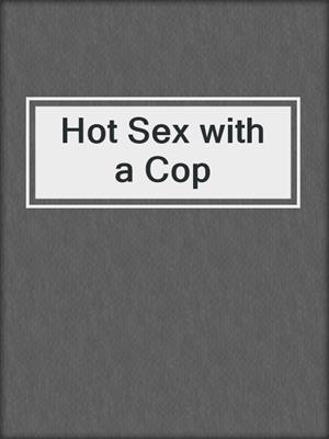 cover image of Hot Sex with a Cop