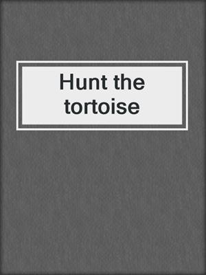 Hunt the tortoise