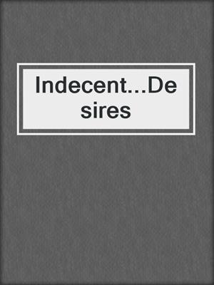 cover image of Indecent...Desires