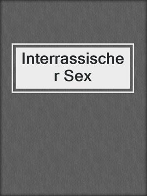 cover image of Interrassischer Sex