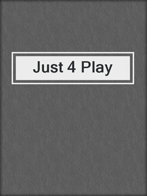cover image of Just 4 Play