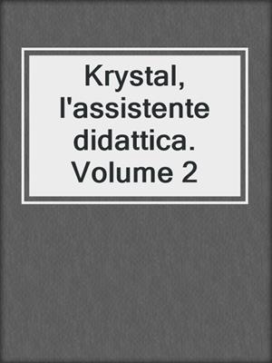 cover image of Krystal, l'assistente didattica. Volume 2