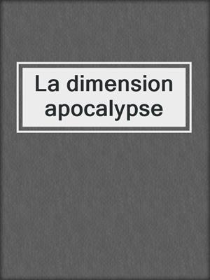 cover image of La dimension apocalypse