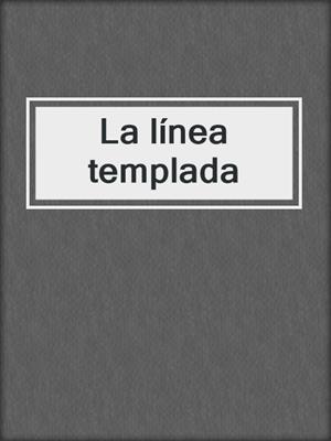 cover image of La línea templada