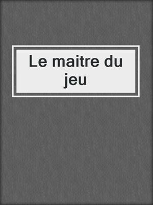cover image of Le maitre du jeu