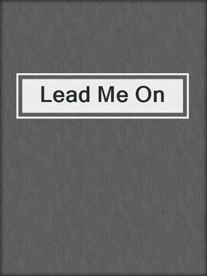 Lead Me On